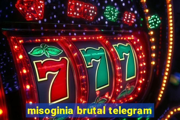 misoginia brutal telegram